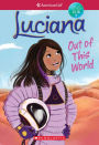 Luciana: Out of This World (American Girl: Girl of the Year 2018 Series #3)
