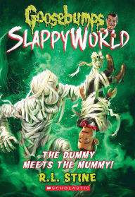 Title: The Dummy Meets the Mummy! (Goosebumps SlappyWorld Series #8), Author: R. L. Stine