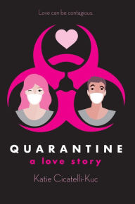 Title: Quarantine: A Love Story, Author: Katie Cicatelli-Kuc