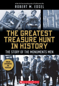 Title: The Greatest Treasure Hunt in History: The Story of the Monuments Men (Scholastic Focus), Author: Robert M. Edsel