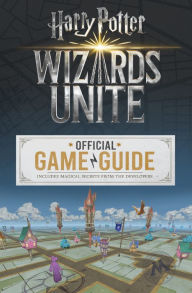 Free text book downloads Wizards Unite: The Official Game Guide (Harry Potter): The Official Game Guide 9781338253962 (English Edition)