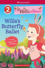 Willa's Butterfly Ballet (Scholastic Reader Level 2: WellieWishers by American Girl)