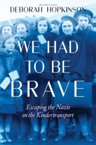 Download pdf online books We Had to Be Brave: Escaping the Nazis on the Kindertransport  by Deborah Hopkinson 9781338255737 in English