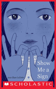 Title: Show Me a Sign (Show Me a Sign, Book 1), Author: Ann Clare LeZotte