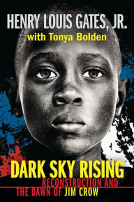 Title: Dark Sky Rising: Reconstruction and the Dawn of Jim Crow, Author: Henry Louis Gates Jr.