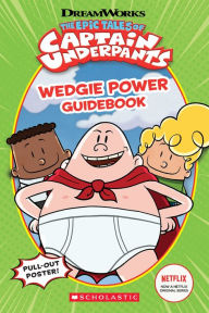Title: Wedgie Power Guidebook (The Epic Tales of Captain Underpants TV Series), Author: Kate Howard