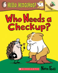 Title: Who Needs a Checkup? (Hello, Hedgehog! Series #3), Author: Norm Feuti