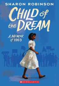 Title: Child of the Dream (A Memoir of 1963), Author: Sharon Robinson