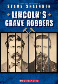Title: Lincoln's Grave Robbers, Author: Steve Sheinkin
