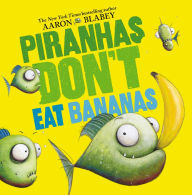 Title: Piranhas Don't Eat Bananas, Author: Aaron Blabey