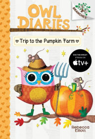 Title: The Trip to the Pumpkin Farm (Owl Diaries Series #11), Author: Rebecca Elliott
