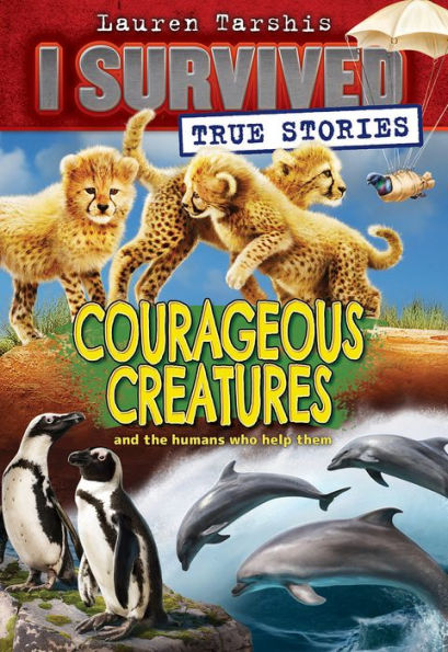 Courageous Creatures (I Survived True Stories #4)