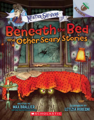 Beneath the Bed and Other Scary Stories (Mister Shivers Series #1)