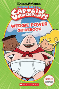 Title: Wedgie Power Guidebook (The Epic Tales of Captain Underpants TV Series), Author: Kate Howard