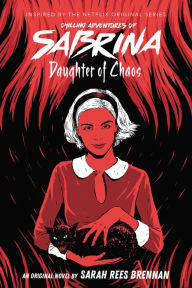 Title: Daughter of Chaos (Chilling Adventures of Sabrina, Novel 2), Author: Sarah Rees Brennan