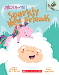 Title: Sparkly New Friends (Unicorn and Yeti Series #1), Author: Heather Ayris Burnell