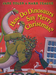 Title: How Do Dinosaurs Say Merry Christmas?, Author: Jane Yolen
