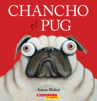 Title: Chancho el pug (Pig the Pug), Author: Aaron Blabey