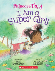 I Am a Super Girl! (Princess Truly Series #1)