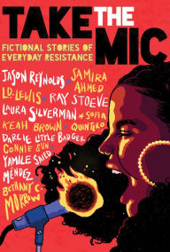 Title: Take the Mic: Fictional Stories of Everyday Resistance, Author: Jason Reynolds