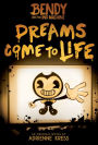 Dreams Come to Life (Bendy and the Ink Machine Series #1)