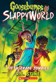 Title: Fifth-Grade Zombies (Goosebumps SlappyWorld #14), Author: R. L. Stine