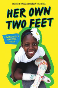 Title: Her Own Two Feet: A Rwandan Girl's Brave Fight to Walk, Author: Meredith Davis