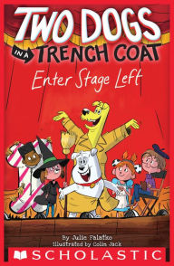 Title: Two Dogs in a Trench Coat Enter Stage Left (Two Dogs in a Trench Coat #4), Author: Julie Falatko