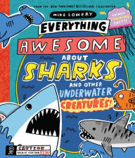 Title: Everything Awesome About Sharks and Other Underwater Creatures!, Author: Mike Lowery