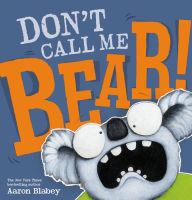 Title: Don't Call Me Bear!, Author: Aaron Blabey