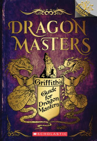 Free download audio ebooks Griffith's Guide for Dragon Masters: A Branches Special Edition (Dragon Masters)