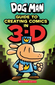 Title: Guide to Creating Comics in 3-D (Dog Man), Author: Kate Howard