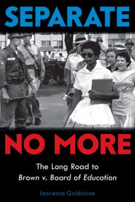 Title: Separate No More: The Long Road to Brown v. Board of Education (Scholastic Focus), Author: Lawrence Goldstone