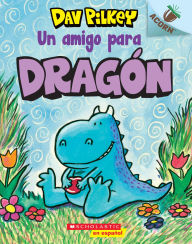 Title: Un amigo para Dragón (A Friend for Dragon) (Dragon Tales Series #1), Author: Dav Pilkey
