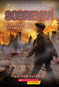 Title: Sobreviví el terremoto de San Francisco, 1906 (I Survived the San Francisco Earthquake, 1906), Author: Lauren Tarshis