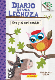 Title: Diario de una Lechuza #8: Eva y el poni perdido (Eva and the Lost Pony): Un libro de la serie Branches, Author: Rebecca Elliott
