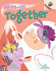 Title: Together: An Acorn Book (Unicorn and Yeti #6), Author: Heather Ayris Burnell