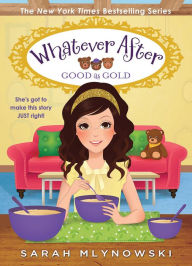 Title: Good as Gold (Whatever After #14), Author: Sarah Mlynowski