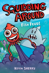 Title: Fish Feud! (Squidding Around #1), Author: Kevin Sherry