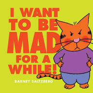 Title: I Want to Be Mad for a While!, Author: Barney Saltzberg