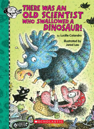 Title: There Was an Old Scientist Who Swallowed a Dinosaur!, Author: Lucille Colandro
