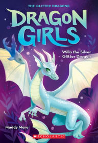 Title: Willa the Silver Glitter Dragon (Dragon Girls #2), Author: Maddy Mara