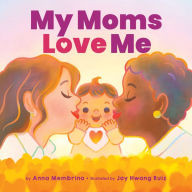 Title: My Moms Love Me, Author: Anna Membrino