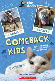 Title: Comeback Kids: Three Animals Who Overcame the Impossible (The Dodo), Author: Aubre Andrus