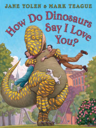 Title: How Do Dinosaurs Say I Love You?, Author: Jane Yolen