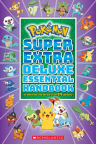 Title: Super Extra Deluxe Essential Handbook (Pokémon): The Need-to-Know Stats and Facts on Over 875 Characters, Author: Scholastic