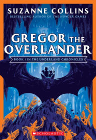 Title: Gregor the Overlander (The Underland Chronicles #1: New Edition), Author: Suzanne Collins