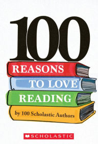 Title: 100 Reasons to Love Reading, Author: Scholastic