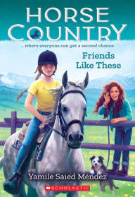 Title: Friends Like These (Horse Country #2), Author: Yamile Saied Méndez