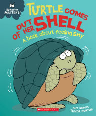 Title: Turtle Comes Out of Her Shell: A book about Feeling Shy (Behavior Matters), Author: Sue Graves